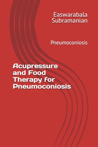 Acupressure and Food Therapy for Pneumoconiosis: Pneumoconiosis (Medical Books for Common People - Part 2, Band 93) von Independently published